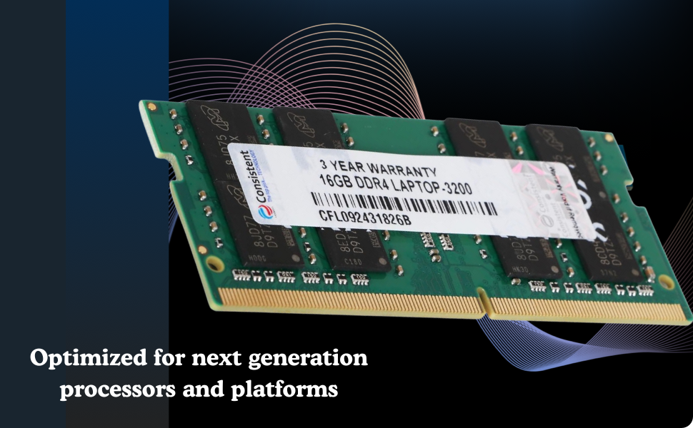 Consistent 16GB DDR4 Laptop RAM 3200Mhz Optimized for next generation processor and platforms with 3 Years Replacement Warranty Reduce power consumption  upto 40 percent